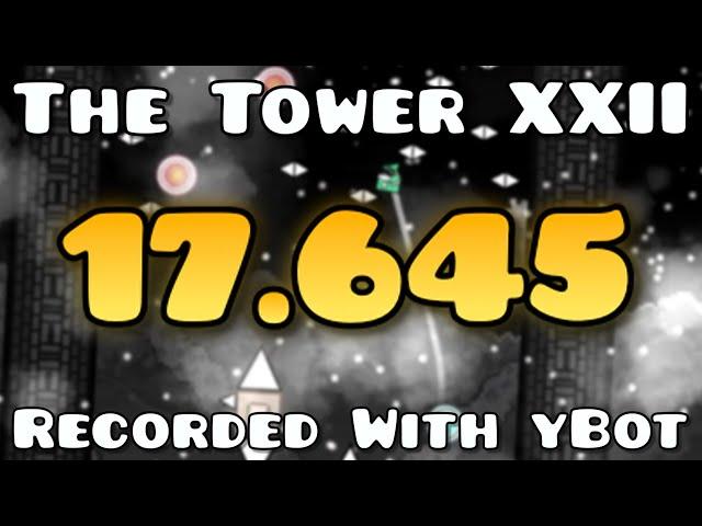 [yBot TAS] The Tower XXII in 17.645 (Geometry Dash 2.2)