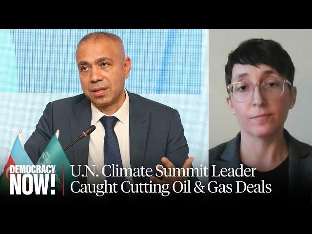 Head of U.N. Climate Summit in Azerbaijan Caught on Tape Pushing Oil & Gas Deals