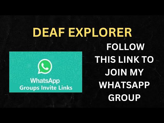 DEAF EXPLORER : FOLLOW THIS LINK TO JOIN MY WHATSAPP GROUP