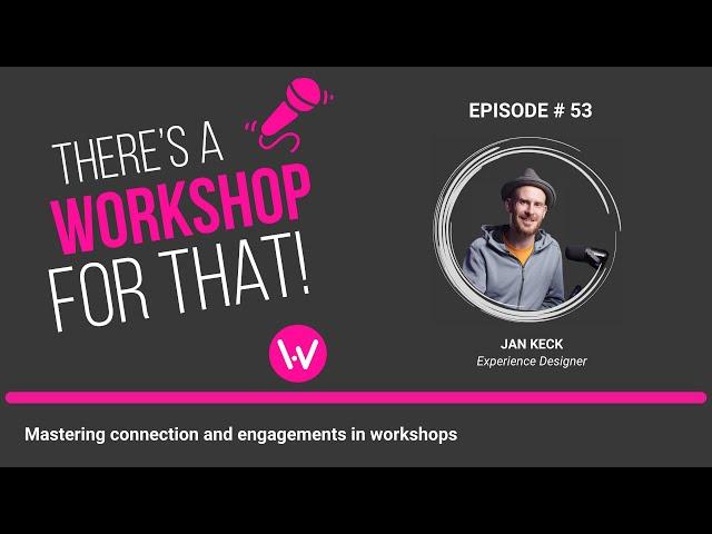 Episode 53 - Mastering connection and engagement in workshops with Jan Keck