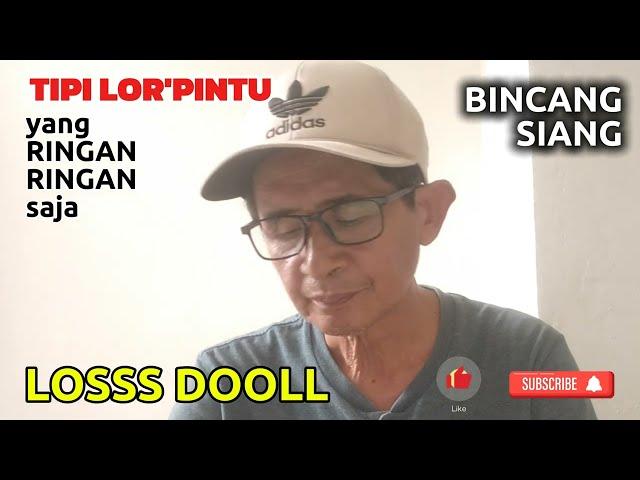 LOSS DOOLL - BINCANG SIANG - RINGAN RINGAN AJA - TIPI LOR'PINTU || TIPINYA ORANG DESA