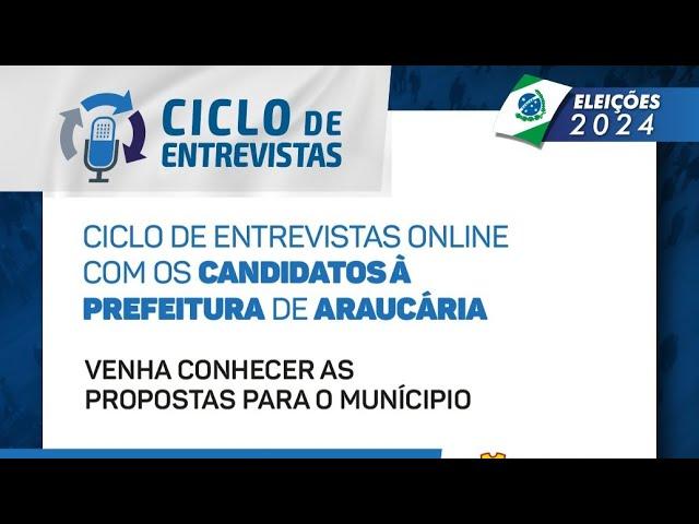 CICLO DE ENTREVISTAS COM OS CANDIDATOS À PREFEITURA DE ARAUCÁRIA