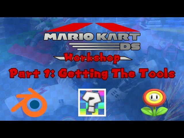 Mario Kart DS Workshop #1: Getting The Tools (Tutorial Series)