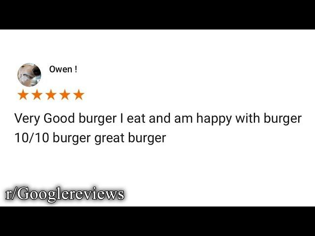 r/Googlereviews | 10/10 burger great burger