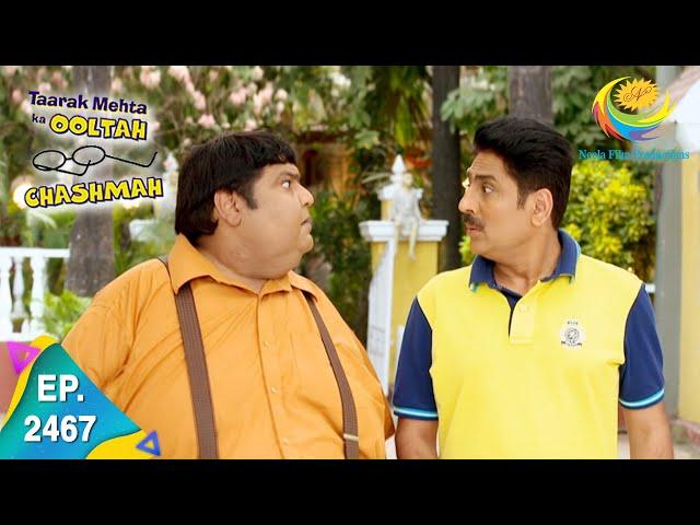 Taarak Mehta Ka Ooltah Chashmah - Episode 2467 - Full Episode