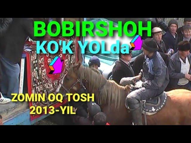 #BOBIRSHOH POLVON KO'K YOLDA QOYILLATIB MARRA QILDI,#XOLJIGIT AKANI TULPORI,#ZOMIN OQ TOSH 2013-YIL,