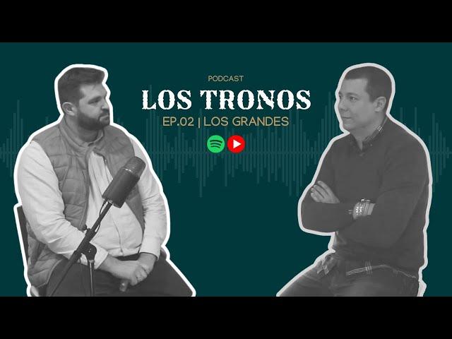 LOS TRONOS EP.2 | Los Grandes con Javier Cuenca y Juanjo Sanchez