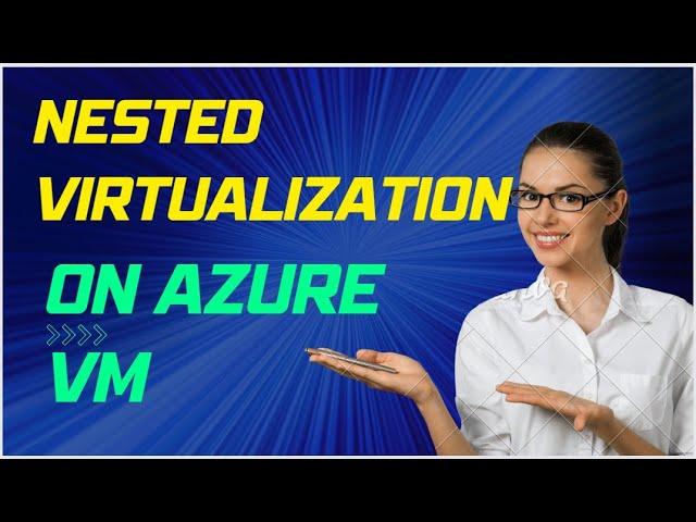 How to enable Nested Virtualization in an Azure VM |Create Hyper-V Server in Azure Cloud