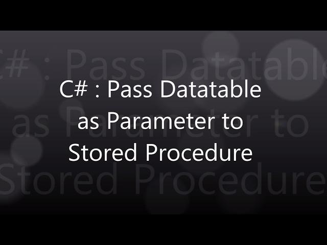 Passing a datatable to a Stored Procedure in SQL SERVER