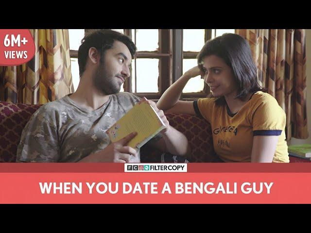 FilterCopy | When You Date A Bengali Guy | Ft. Vishal Vashishtha and Shreya Gupto