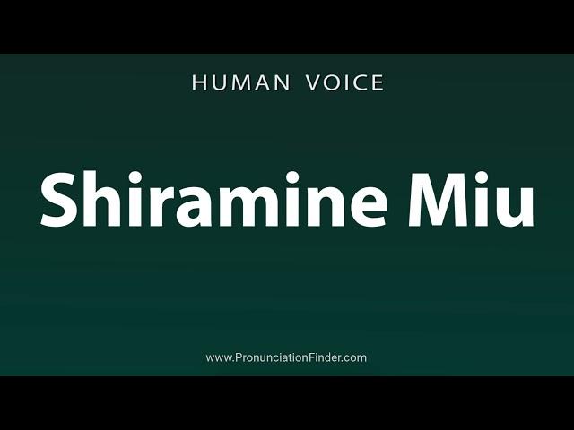 How To Pronounce Shiramine Miu