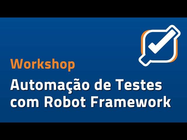 DevTalk - Workshop: Automação de Testes com Robot Framework