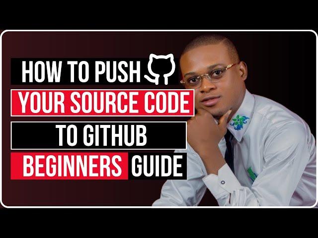 How To Push Your Source Code To Github (Beginners Guide)