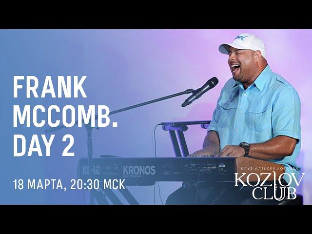 FRANK MCCOMB AT KOZLOV CLUB - DAY II