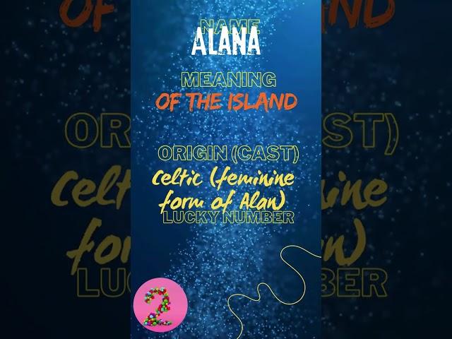 "ALANA" The Name, Strength, Origins, Meaning & Variations #namemeaning #nameinfo #aLAna #shortsviral