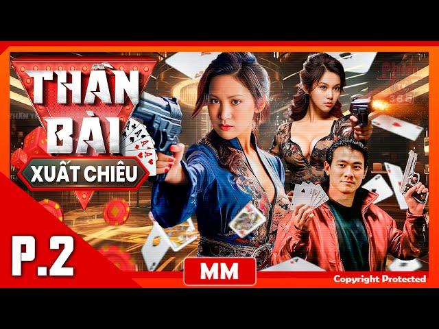 Thần Bài Xuất Chiêu – Phần 02 | Phim Điện Ảnh Hành Động Hấp Dẫn | Thuyết Minh | PhimTV 365