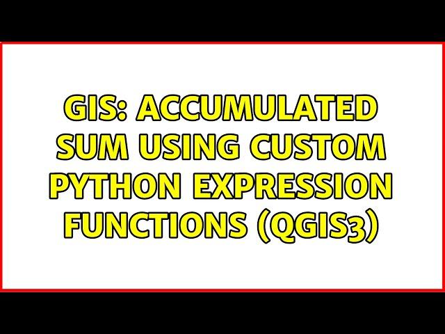 GIS: Accumulated sum using custom Python Expression functions (QGIS3)