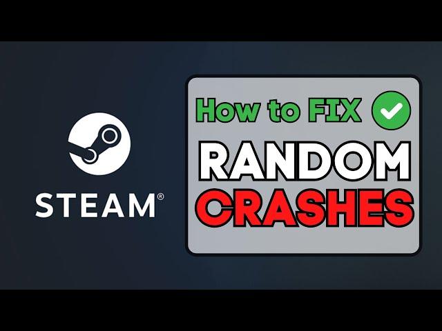 How To Fix Steam Games Crashing On Windows PC - Full Guide