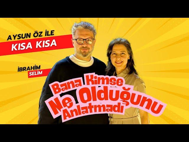 İbrahim Selim'e Kendi Sorularını Soruyoruz: Gözlerimin İçine Bak | Aysun Öz ile Kısa Kısa