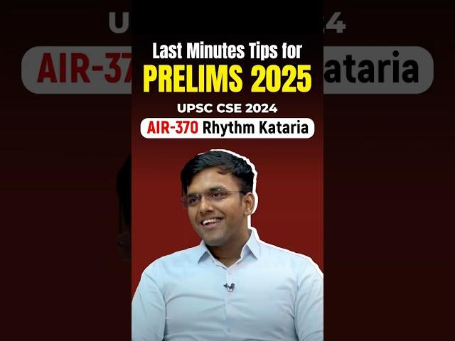 Last-Minute Tips for Prelims 2025 | AIR 370 Rhythm Kataria | UPSC CSE 2024 #upsc