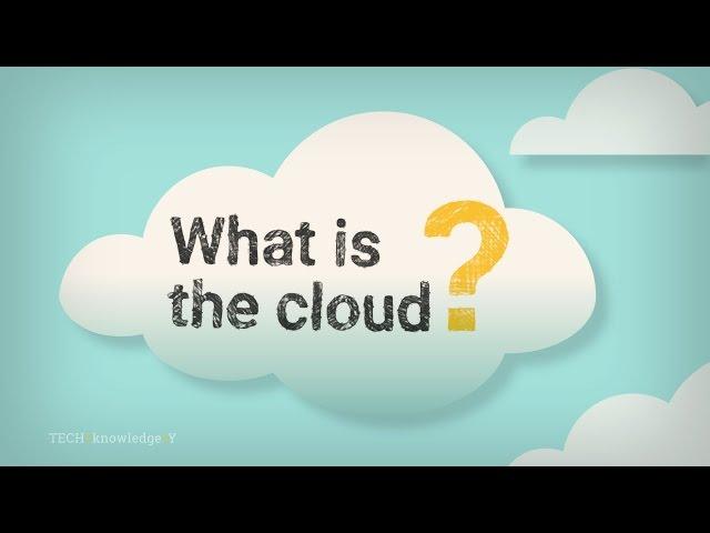 TECH+knowledge+Y: What is the cloud?