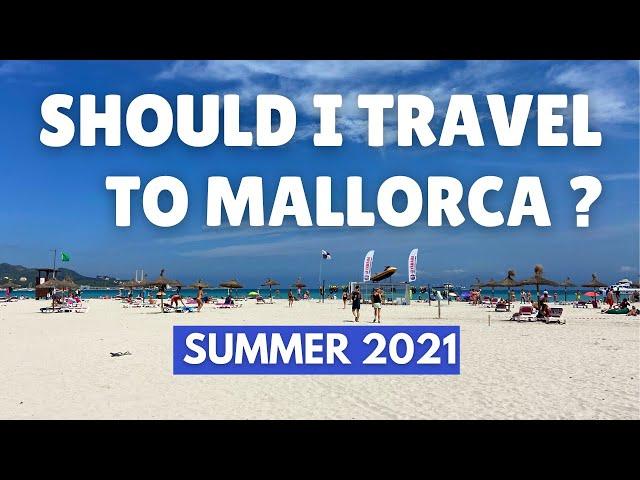 Should I travel to Mallorca (Majorca) in Summer 2021 ?