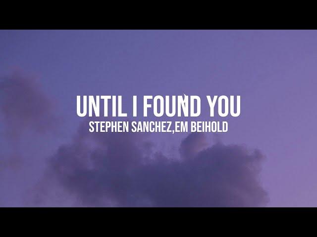 Stephen Sanchez,Em Beihold - Until I found you (Lyrics)