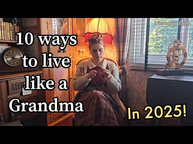 10 ways to live like a Grandma in 2025!