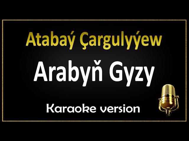 Atabaý Çargulyýew - Arabyň gyzy (Karaoke)