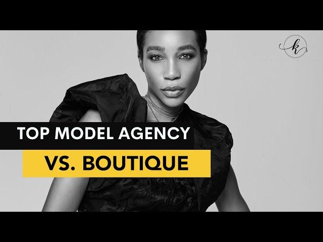 Top Modeling Agency vs Boutique Agency - Which is Right for You?