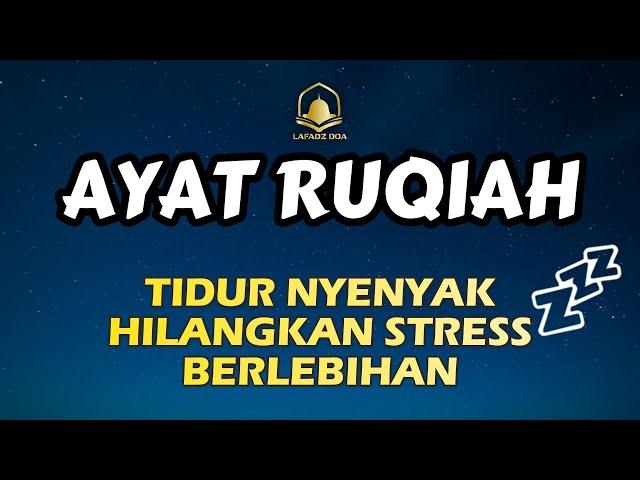 RUQYAH TIDUR NYENYAK HILANGKAN STRESS BERLEBIHAN, AYAT SUCI ALQURAN MERDU PENGANTAR TIDUR