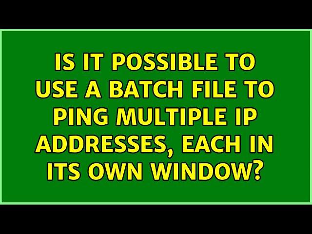 Is it possible to use a batch file to ping multiple IP addresses, each in its own window?