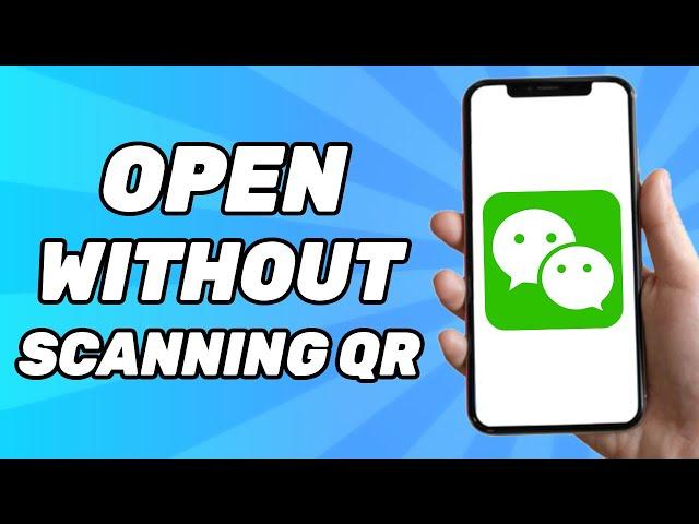 How to Open WeChat Account Without Scanning QR Code 2024