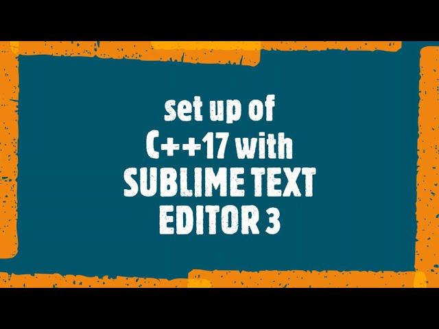 SUBLIME TEXT EDITOR WITH C++17 || GCC MINGW COMPILER FULL SEETING WITH SUBLIME TEXT EDITOR || CP