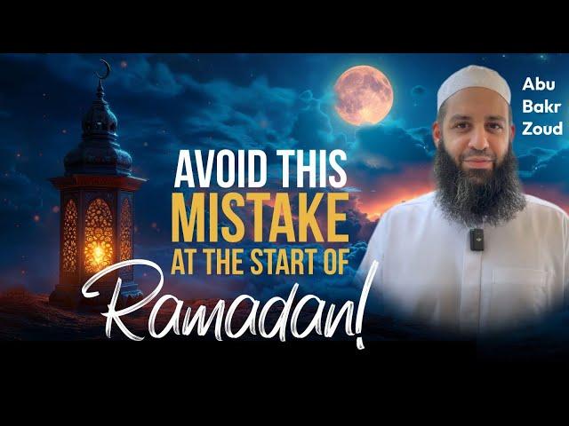 Avoid This Mistake at the Start of Ramadan! | Abu Bakr Zoud