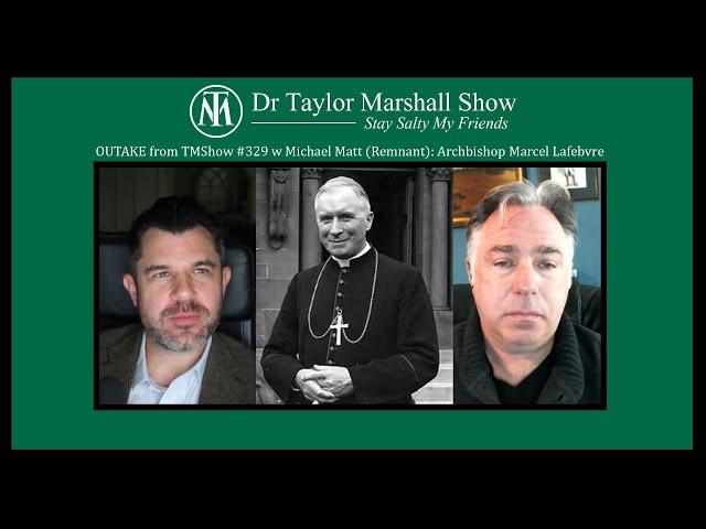 Are Archbishop Lefebvre and SSPX Bad or Good? w Dr Taylor Marshall and Michael Matt