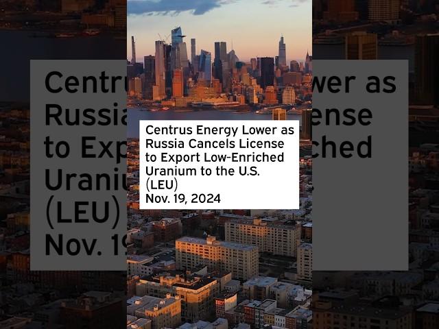 Centrus Energy Lower as Russia Cancels License to Export Low-Enriched Uranium to the U.S. #LEU