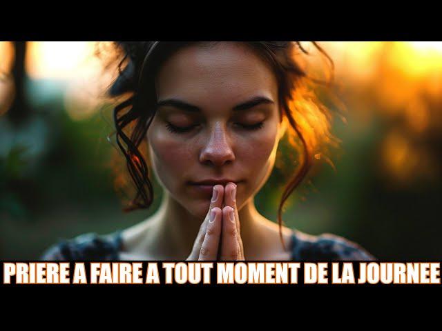 PRIERE A FAIRE  A TOUT MOMENT DE LA JOURNEE | Traduction Maryline Orcel