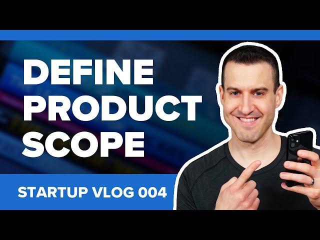 How To Define Product Scope In A Startup - Startup Vlog 004