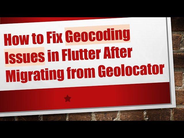How to Fix Geocoding Issues in Flutter After Migrating from Geolocator