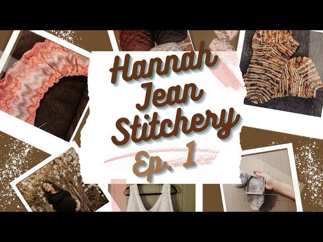 Hannah Jean Stitchery -- Knitting Podcast Ep  1