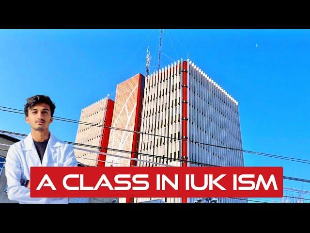 A Tour of IUK ISM | CLASS IN IUK ISM | IUK | ISM | BISHKEK | KYRGYZSTAN | MEDICAL STUDENT IN ABROAD