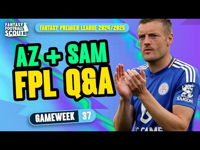 FPL GW37 Q&A! ⁉️ | AZ + SAM! | Fantasy Premier League Tips 2024/25