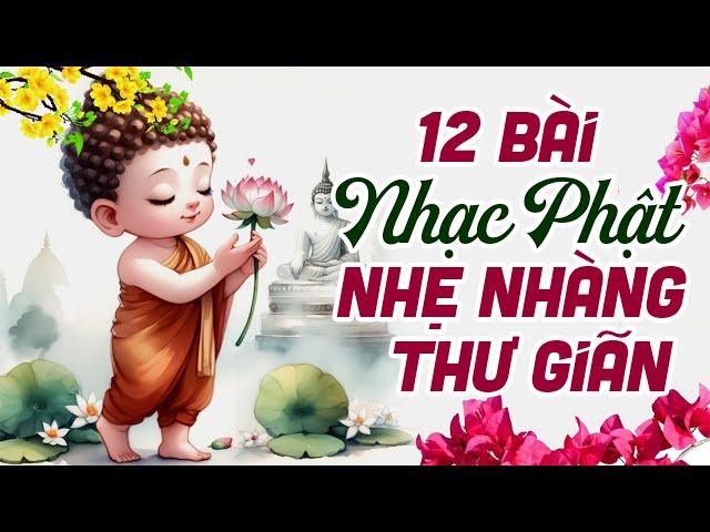 Liên Khúc 12 Bài Nhạc Phật Mới Nhất 2025 - Nghe NHẸ NHÀNG THƯ GIÃN Ngủ Ngon Mỗi Tối