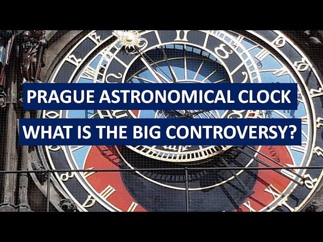 PRAGUE ASTRONOMICAL CLOCK: WHAT IS THE BIG CONTROVERSY?