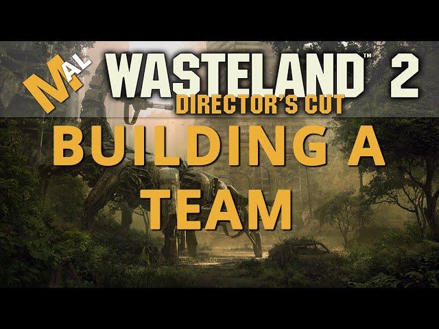 How To Build A Team - A Wasteland 2 Directors Cut Guide