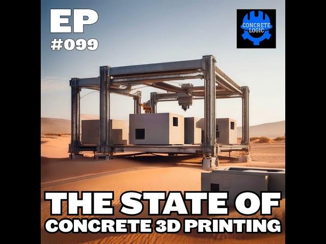 EP #099: The State of Concrete 3D Printing