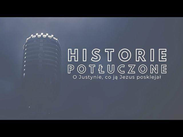 Historie potłuczone [#175] O Justynie, co ją Jezus posklejał