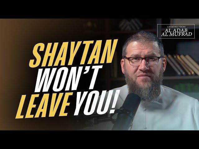 Shaythan won't leave you ! || Al Adab Al Mufrad || Ismail Bullock