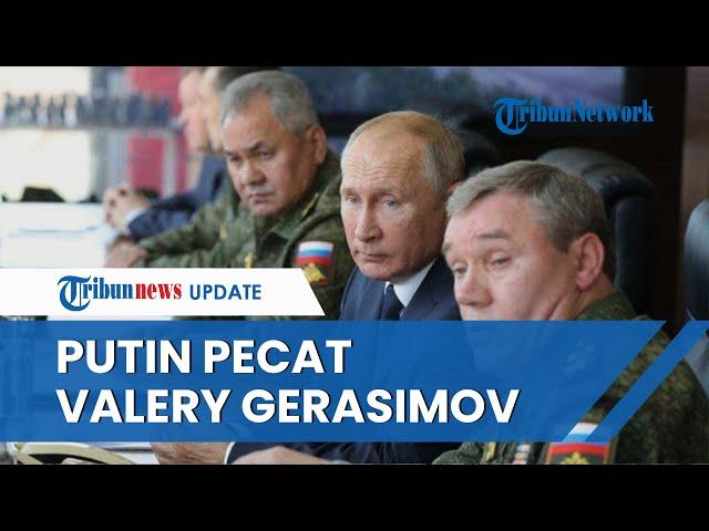 Baru 6 Bulan Menjabat, Vladimir Putin Pecat Valery Gerasimov Komandan Perang Rusia di Ukraina